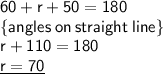 { \sf{60 \degree + r + 50\degree = 180\degree}} \\ { \sf{ \{angles \: on \: straight \: line \}}} \\ { \sf{r + 110\degree = 180\degree}} \\ { \underline{ \sf{r = 70\degree}}}