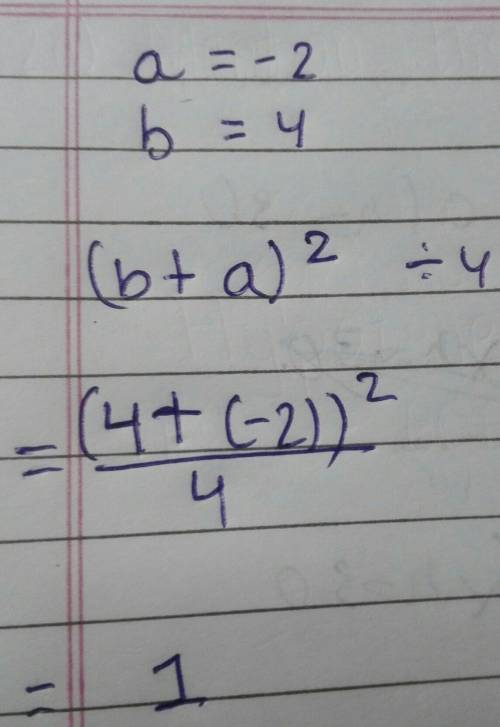(b+a)^2 ÷4 ; use a=-2, and b=4
