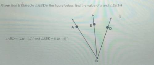Given that BE bisects LAB Din the figure below, find the value of x.help please!​