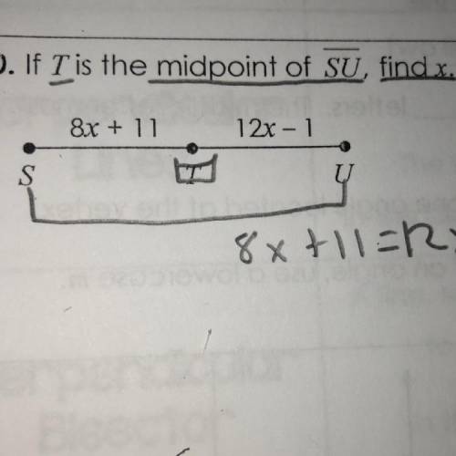 10. If I is the midpoint of SU, find x.
8x + 11
12x – 1
S
U
8x+1=RX-1