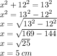 {x}^{2}  +  {12}^{2}  =  {13}^{2}  \\  {x}^{2}  =  {13}^{2}  -  {12}^{2}  \\  {x}  =  \sqrt{ {13}^{2}  -  {12}^{2} }  \\ x =  \sqrt{169 - 144}  \\ x =  \sqrt{25}  \\ x = 5 \: cm