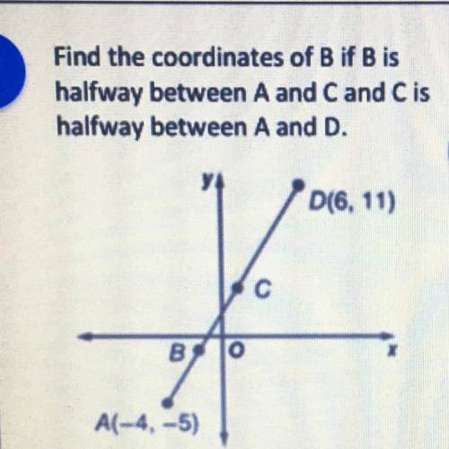 Find the coordinates of B if B is
halfway between A and C and C is
halfway between A and D.