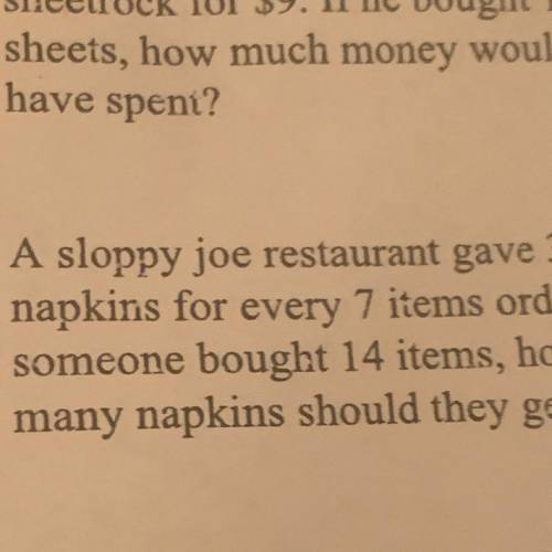 A sloppy joe restaurant gave 3 napkins for every 7 items ordered. If someone bought 14 napkins shou