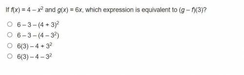 If f(x) = 4 – x2 and g(x) = 6x, which expression is equivalent to (g – f)(3)?