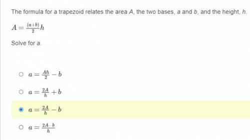 The formula for a trapezoid relates the area A, the two bases, a and b, and the height, h. A=(a+b)2