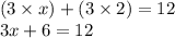 (3 \times x) + (3 \times 2) = 12 \\ 3x + 6 = 12