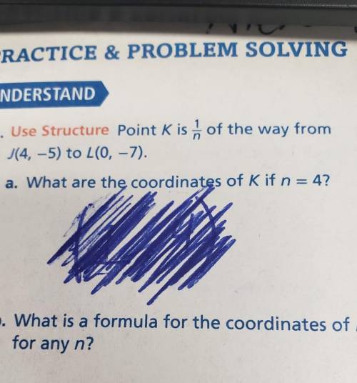 9. Use Structure Point K is of the way from |(4,-5) to L(0, -7). a. What are the coordinates of Kif