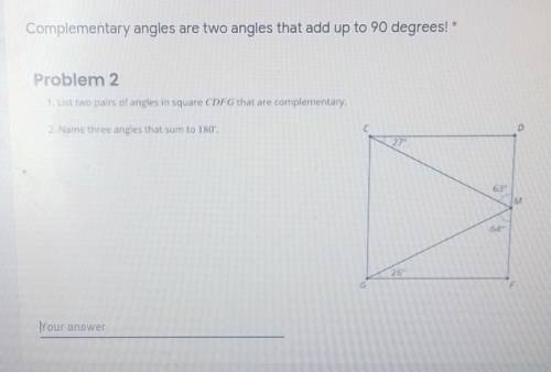 1.list two pair of angles in square CDFG that are complementary

2.Name three angles that sum to 1