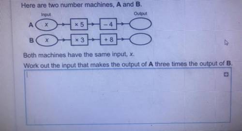 Here are two number machines, A and B.

Both machines have the same input, x.
Work out the input t