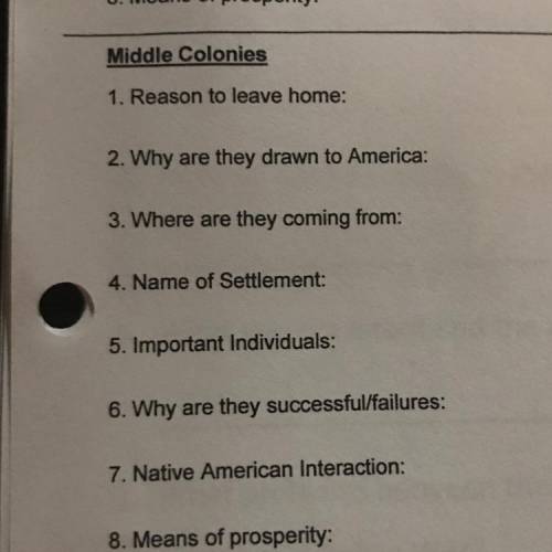 8. Means of prosperity:

Middle Colonies
1. Reason to leave home:
2. Why are they drawn to America