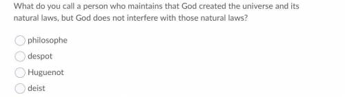 Help please! What do you call a person who maintains that God created the universe and its natural