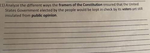 Analyze the different ways the framers of the Constitution ensured that the United

States Governm