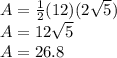 A=\frac{1}{2}(12)(2\sqrt{5})\\A=12\sqrt{5}\\A=26.8