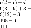 c(d+c)+d=\\9(3+9)+3=\\9(12)+3=\\108+3=\\111
