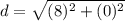 d=\sqrt{(8)^2+(0)^2}
