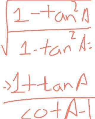 Root 1-tan^2 A/ 1- tan^A =1+tanA/cotA-1​