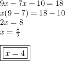 9x - 7x + 10 = 18 \\ x(9 - 7) = 18 - 10 \\ 2x = 8 \\ x =  \frac{8}{2}  \\  \\ { \boxed{ \boxed{x = 4}}}