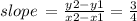 slope \:  =  \frac{y2  - y1}{x2 - x1}  =  \frac{3}{4}