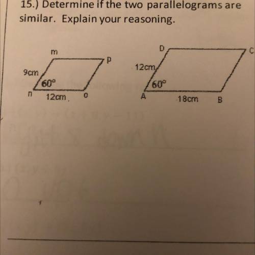 15.) Determine if the two parallelograms are
similar. Explain your reasoning.