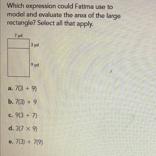 Which expression could Fatima use to

model and evaluate the area of the large
rectangle? Select a