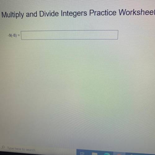 Multiply and Divide Integers Practice Worksheet -9(-8)=?

It’s both Negative so the answer would b