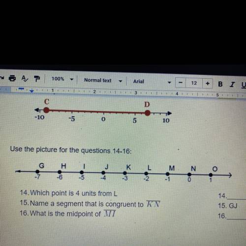 Use the picture for the questions 14-16

14. Which point is 4 units from L
15. Name a segment that