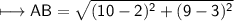 \\ \sf\longmapsto AB=\sqrt{(10-2)^2+(9-3)^2}