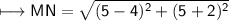 \\ \sf\longmapsto MN=\sqrt{(5-4)^2+(5+2)^2}