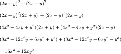 {(2x + y)}^{3}  +  {(2x - y)}^{3}   \\ \\{(2x + y)}^{2}(2x + y)\: + (2x - y)^{2}(2x - y)  \\ \\ (4 {x}^{2}  + 4xy +  {y}^{2} )(2x + y) + (4 {x}^{2}  - 4xy +  {y}^{2} )(2x - y) \\  \\ (8 {x}^{3}  + 12 {x}^{2} y + 6x {y}^{2}  +  {y}^{3} ) + (8 {x}^{3}   -  12 {x}^{2} y + 6x {y}^{2}   -   {y}^{3} ) \\  \\  = 16 {x}^{3}  + 12x {y}^{2}