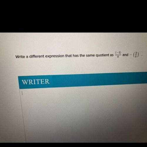 Write a different expression that had the same quotient as…