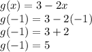 g(x) = 3 - 2x \\ g( - 1) = 3 - 2( - 1) \\ g( - 1) = 3 + 2 \\ g( - 1) = 5
