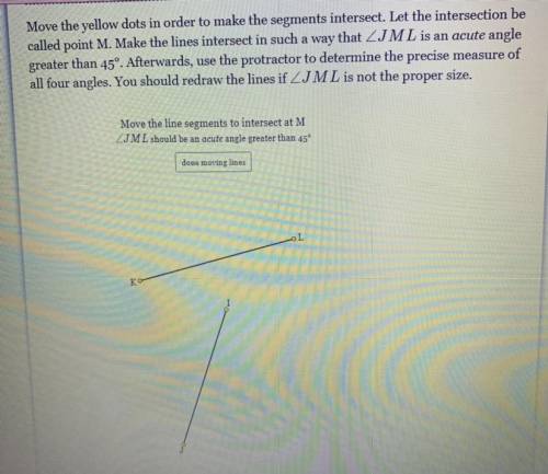 Let the intersections be called point M. make the lines intersect in such a way that JML is an acut