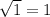 \sqrt{1} = 1