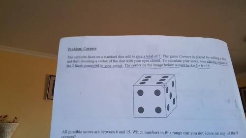The opposite faces on a standard dice add to give a total of 7. The game Corners is played by rolli