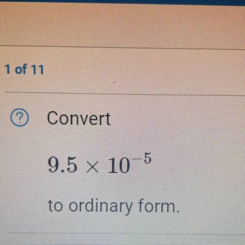 Convert
9.5 x 10^-5
to ordinary form