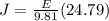 J=\frac{E}{9.81} (24.79)\\