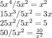5x^{4} / 5x^{2}  =  x^{2}\\15x^{3} / 5x^{2}  = 3x\\25x^{2} / 5x^{2}  = 5\\50 / 5x^{2}  = \frac{10}{x^{2} }