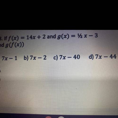 If f(x)=14x +2 and g(x)=1/2x-3 find g(f(x))