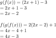 g(f(x)) = (2x + 1) - 3 \\  = 2x + 1 - 3 \\  = 2x - 2 \\  \\ f(g(f(x))) = 2(2x - 2) + 1 \\  = 4x - 4 + 1 \\  = 4x - 3