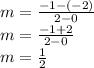 m = \frac{-1 -(-2)}{2 -0} \\ m = \frac{-1 +2}{2 -0} \\ m = \frac{1}{2} \\