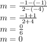 m = \frac{-1 -(-1)}{2 -(-4)} \\ m = \frac{-1 +1}{2 +4} \\ m = \frac{0}{6} \\ m = 0