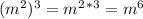 (m^2)^3 = m^2^*^3 = m^6
