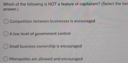 Which of the following is NOT a feature of capitalism? (Select the best answer.) Competition betwee