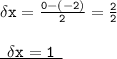 { \tt{ \delta x =  \frac{0 - ( - 2)}{2}  =  \frac{2}{2} }} \\  \\ { \underline{ \tt{ \:  \:  \delta x = 1 \:  \: }}}