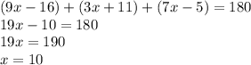(9x-16)+(3x+11)+(7x-5)=180\\19x-10=180\\19x=190\\x=10