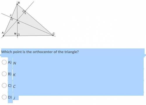SOMEBODY PLEASE PLEASE HELP ME OUT IF YOU CAN

Which point is the orthocenter of the triang