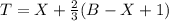 T = X + \frac 23 (B - X + 1)