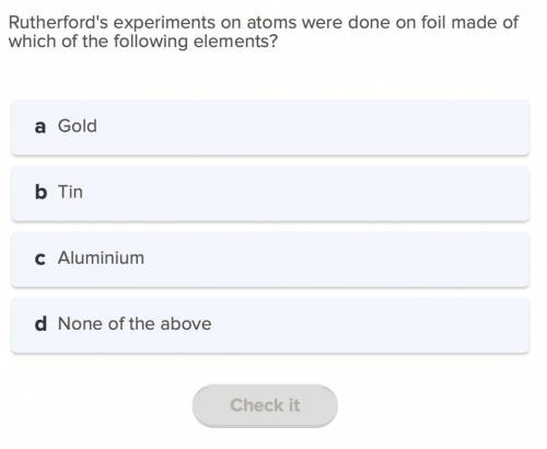 Rutherford's experiments on atoms were done on foil made of which of the following elements?