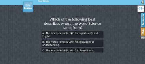 Which of the following best describes where the word Science came from?

A. The word science is La
