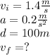 v_i=1.4\frac{m}{s}\\a=0.2\frac{m}{s^2}\\d=100m\\v_f=?